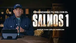 Starting Your Day with Psalm 1 - Pastor Juan Carlos Harrigan