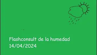 Flashconsult de la humedad 14/04/2024