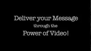 Deliver Your Message through the Power of Video