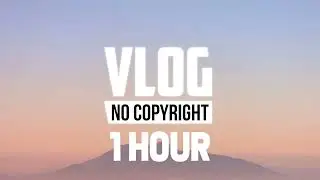 [1 Hour] - Slowfy - Just Chilling (Vlog No Copyright Music)