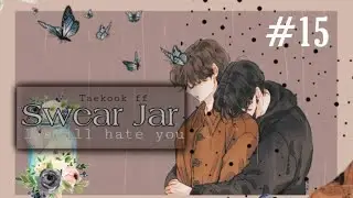 (Ending) Taekook/vkook ff || SWEAR JAR || Episode 15