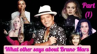 Bruno Mars- What others say about Bruno Mars !! Part (1)
