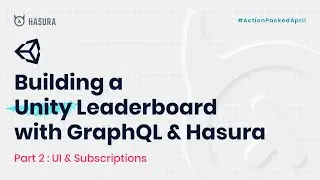 Building a Unity Leaderboard with GraphQL & Hasura - Part 2: UI & Subscriptions