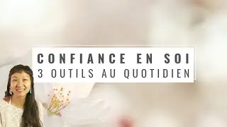 La confiance en soi - 3 outils pour la renforcer au quotidien