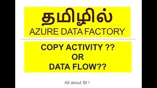 Azure Data Factory in Tamil - Copy Data Vs. Data Flow