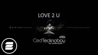 Ced Tecknoboy feat. Jayden Felder - Love 2 U (SejixMusic Mix) (Official Music Video)