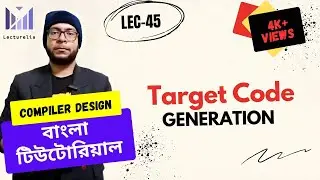 (Lec-45) Target Code Generation | কম্পাইলার ডিজাইন বাংলা টিউটোরিয়াল