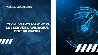 Pavilion SQL Server IO Performance on Windows - An Overview of the Value of Latency on Performance