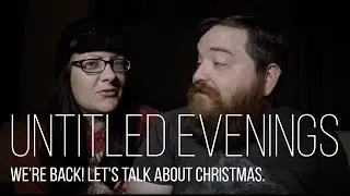 Untitled Evenings: We're Back! Let's Talk About Christmas.