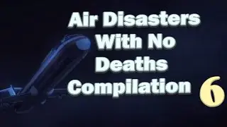 Air Disasters With No Deaths Compilation (PART 6)