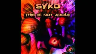 Syko - This Is Not About
