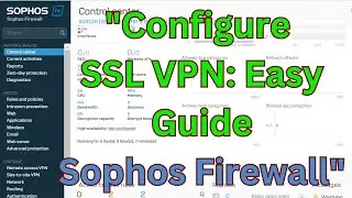 "How to Configure SSL VPN on Sophos Firewall: Step-by-Step Guide"