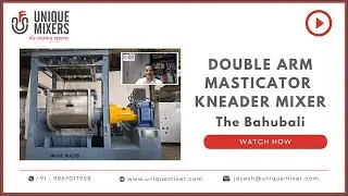 Double Arm Masticator Kneader Mixer | Sigma Mixer | The Bahubali of High Viscosity Mixing