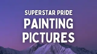 Superstar Pride - Painting Pictures (Lyrics)