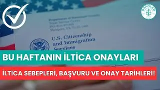 Bu Haftanın İltica Onayları - İLTİCA SEBEPLERİ, BAŞVURU VE ONAY TARİHLERİ!