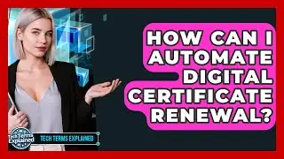 How Can I Automate Digital Certificate Renewal? - Tech Terms Explained