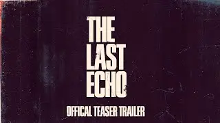 The Last Echo  | A Last of Us Short Film - Official Teaser Trailer