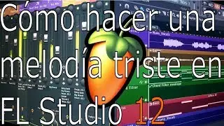 Tutorial: Cómo hacer una melodía romántica/triste en FL Studio 12 / sad rap beat