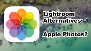Apple Photos | Lightroom Alternatives EP 1