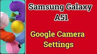How to install Google Camera (Gcam) on Samsung Galaxy A51