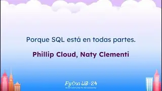 Charlas - Phillip Cloud, Naty Clementi: Porque SQL está en todas partes.