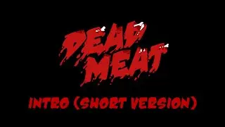 Dead Meat Intro (Short Version)