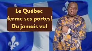 Incroyable! Le Québec ferme ses portes! faut-il oublier l'immigration au Canada?