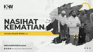 Nasihat Kematian | Ustadz Khalid Walid, Lc