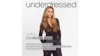 Underdressed E36: Renata Black CoFounder and CEO of EBY