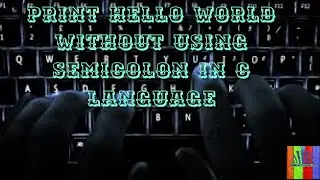 print hello world without using semicolon in c language-2021 [Technology the killer]