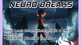 [Neuro Breaks] - Don't Look Down (Hold On) (R O C K Y Remix) - Excision, Wooli, & Codeko