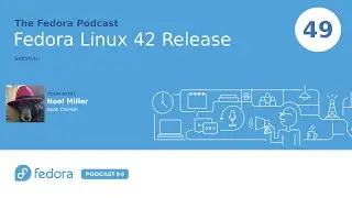 Fedora Linux 42 Release | Fedora Podcast 49