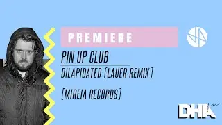 Premiere: Pin Up Club - Dilapidated (Lauer Remix) [Mireia Records]