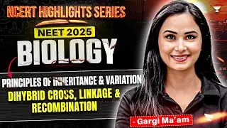 NEET 2025 Biology: Dihybrid Cross, Linkage & Recombination | NCERT Highlight Series | Gargi Ma'am