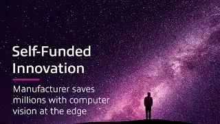 Self-Funded Innovation: Manufacturer Saves Millions With Computer Vision at the Edge