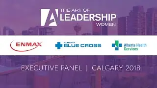 Executive Panel - The Art of Leadership Women - Calgary 2018