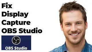 How to Fix Display Capture Not Working in Obs Studio (Full Guide)