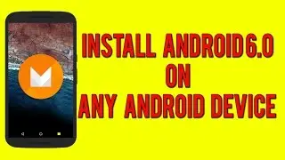 Install Android 6.0 (Marshmallow) on any Android Device!
