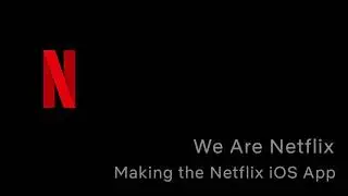WeAreNetflix Podcast: Episode 1 - Making the Netflix iOS App