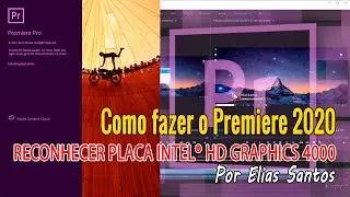 Como fazer o Premiere 2020 Reconhecer Placa Intel® HD Graphics 4000