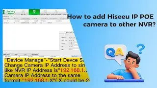 How to add Hiseeu IP POE camera to other NVR