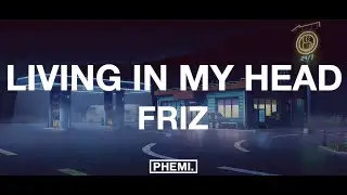 FRIZ - LIVING IN MY HEAD (Lyrics)