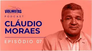 CLÁUDIO MORAES - Encarregado CCB / Nobríssimos Music Center - Podcast Dicas Para Violinistas