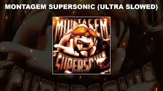 MONTAGEM SUPERSONIC (ULTRA SLOWED) - 1 HOUR