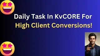 4 Daily KvCORE Tasks For Success and Client Conversion!