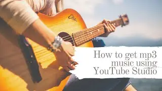 How to get mp3 music using YouTube Studio