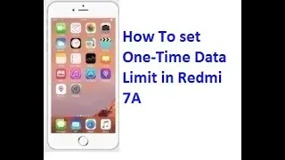 How to Set One-time Data Limit in Redmi 7A