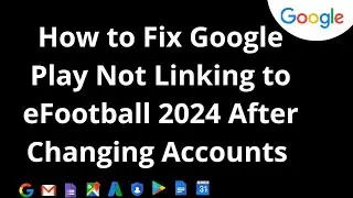 How to Fix Google Play Not Linking to eFootball 2024 After Changing Accounts !
