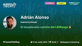 AlmeríaTech 🌵 El inexplorado camino del LIDRazgo 🥇por Adrian Alonso #CareerPathDay