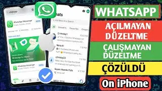 iPhone 2025'te WhatsApp açılmama sorunu | iPhone'da WhatsApp çalışmıyor | iOS'ta WhatsApp çalışmıyor